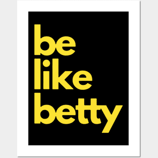 Be Like Betty Posters and Art